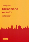 Ukradzione miasto Kulisy wybuchu afery reprywatyzacyjnej