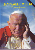 Jan Paweł II Wielki Z potrzeby serca