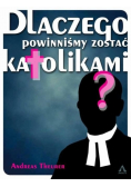 Dlaczego powinniśmy zostać katolikami