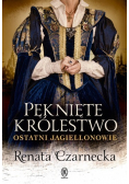 Pęknięte królestwo ostatni Jagiellonowie