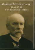 Marian Zdziechowski 1861 - 1938 w 70 rocznicę śmierci