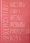 Zajeździmy kobyłę historii Wyznania poobijanego jeźdźca