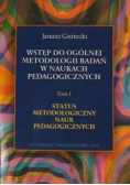 Wstęp do ogólnej metodologii badań w naukach pedagogicznych Tom 1