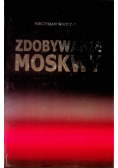 Zdobywanie Moskwy Mieczysław Wojtczak