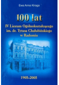 100 lat IV Liceum Ogólnokształcącego im. dr. Tytusa Chałubińskiego w Radomiu 1905 - 2005