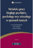 Metodyka pracy biegłego psychiatry psychologa oraz seksuologa w sprawach karnych