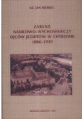 Zakład Naukowo  Wychowawczy Ojców Jezuitów w Chyrowie 1886  1939