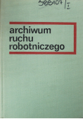 Archiwum ruchu robotniczego tom 1