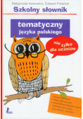 Szkolny słownik tematyczny języka polskiego nie tylko dla uczniów