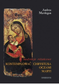 Kontemplować Chrystusa oczami Maryi