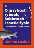 O grzybach rybach kobietach i sensie życia