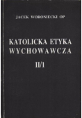 Katolicka etyka wychowawcza II / 1