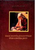 Obok Krzyża Jezusowego Stała Matka Jego