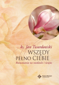 Wszędy pełno Ciebie Rozważania na niedziele i święta