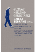 Herling - Grudziński Dzieła zebrane Tom 3 Recenzje szkice rozprawy literackie 1957 - 1998 Felietony i komentarze z radia Wolna Europa 1955 - 1967