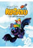 Kubatu I tak nie uwierzysz