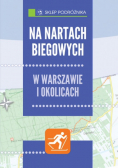 Na nartach biegowych w Warszawie i okolicach