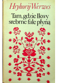 Tam gdzie Ikwy srebrne fale płyną