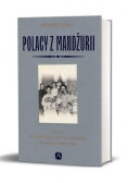 Polacy z Mandżurii. Dzieje kolonii polskiej...