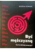 Być mężczyzną Co to dzisiaj znaczy