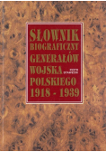 Słownik biograficzny generałów wojska Polskiego 1918 - 1939