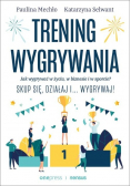 Trening wygrywania Jak wygrywać w życiu