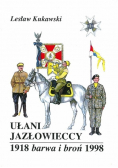 Ułani Jazłowieccy 1918. Barwa i broń 1998