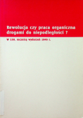 Rewolucja czy praca organiczna drogami do niepodległości