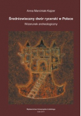 Marciniak-Kajzer Anna - Średniowieczny dwór rycerski w Polsce