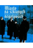 Miasto na szklanych negatywach