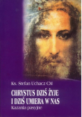 Chrystus dziś żyje i dziś umiera w nas Kazania pasyjne