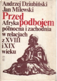 Przed podbojem   Afryka północna i zachodnia w relacjach z XVIII i XIX wieku