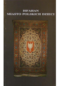 Isfahan Miasto polskich dzieci