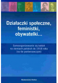 Działaczki społeczne feministki obywatelki Samoorganizowanie się kobiet na ziemiach polskich do 1918 roku