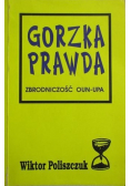 Gorzka prawda Zbrodniczość OUN -  UPA