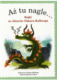 Aż tu nagle... Bajki ze zbiorów Oskara Kolberga