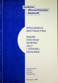 Inteligencja motywacyjna Mądre strategie wyboru celu i sposobu działania