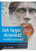 Jak tego dowieść - krótka opowieść. Dowody matematyczne dla każdego