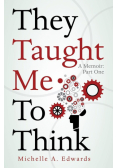 They Taught Me To Think