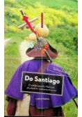 Do Santiago. O pielgrzymach, Maurach, pluskwach i czerwonym winie