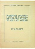 Przemysł ludowy Lubelszczyzny w XIX i XX wieku Przewodnik po wystawie