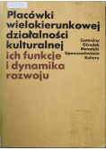 Placówki wielokierunkowej działalności kulturalnej ich funkcje i dynamika rozwoju