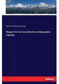 Magazin für die neue Historie und Geographie angelegt