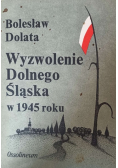 Wyzwolenie Dolnego Śląska w 1945 roku