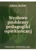 Węzłowe problemy pedagogiki opiekuńczej