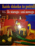 Każde dziecko to potrafi Ze starego coś nowego