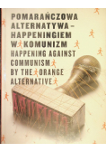 Pomarańczowa Alternatywa Happeningiem w komunizm