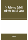 The Redheaded Outfield, and Other Baseball Stories