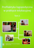 Profilaktyka logopedyczna w praktyce edukacyjnej tom 2