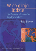 W co grają ludzie. Psychologia stosunków międzyludzkich